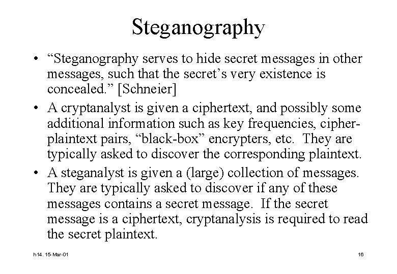 Steganography • “Steganography serves to hide secret messages in other messages, such that the