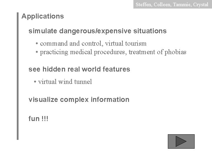 Steffen, Colleen, Tammie, Crystal Applications simulate dangerous/expensive situations • command control, virtual tourism •