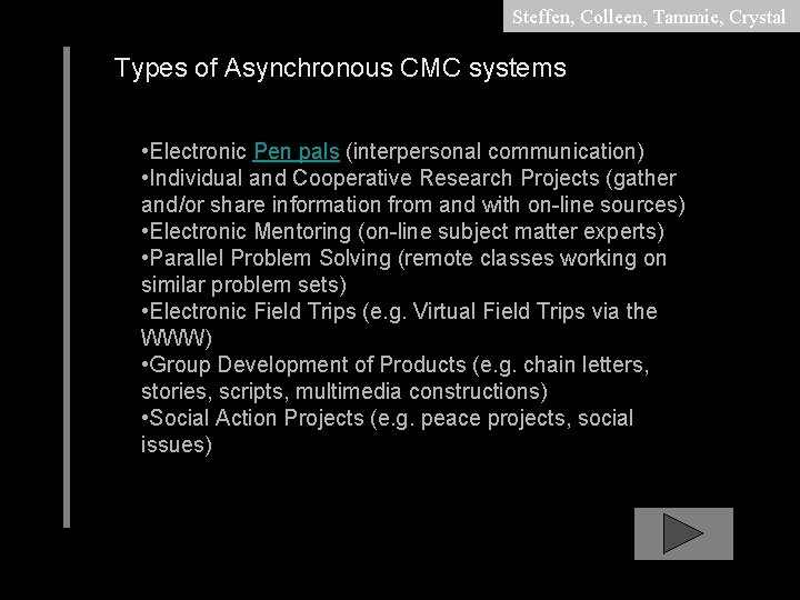 Steffen, Colleen, Tammie, Crystal Types of Asynchronous CMC systems • Electronic Pen pals (interpersonal