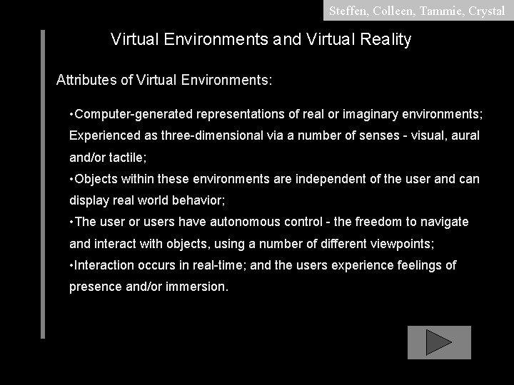 Steffen, Colleen, Tammie, Crystal Virtual Environments and Virtual Reality Attributes of Virtual Environments: •