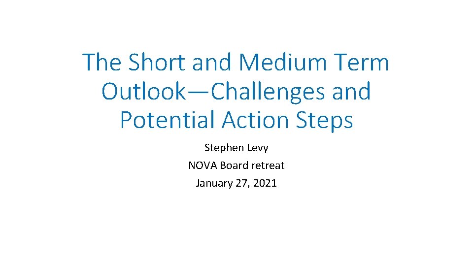 The Short and Medium Term Outlook—Challenges and Potential Action Steps Stephen Levy NOVA Board