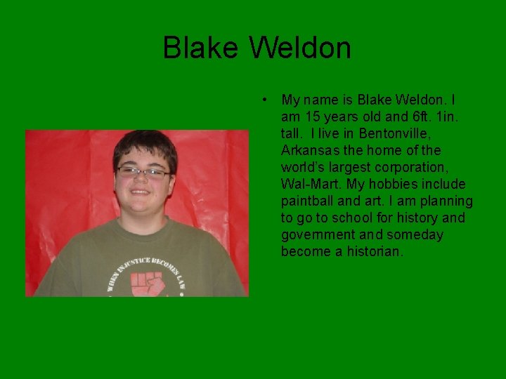 Blake Weldon • My name is Blake Weldon. I am 15 years old and