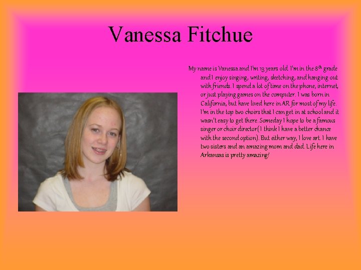 Vanessa Fitchue My name is Vanessa and I’m 13 years old. I’m in the