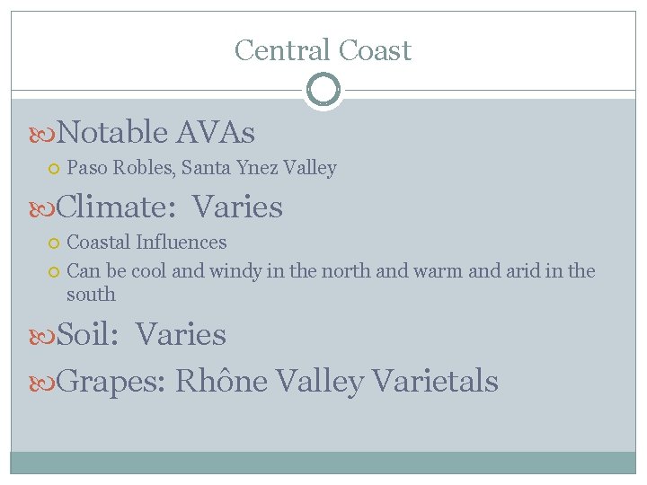 Central Coast Notable AVAs Paso Robles, Santa Ynez Valley Climate: Varies Coastal Influences Can