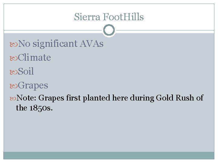 Sierra Foot. Hills No significant AVAs Climate Soil Grapes Note: Grapes first planted here