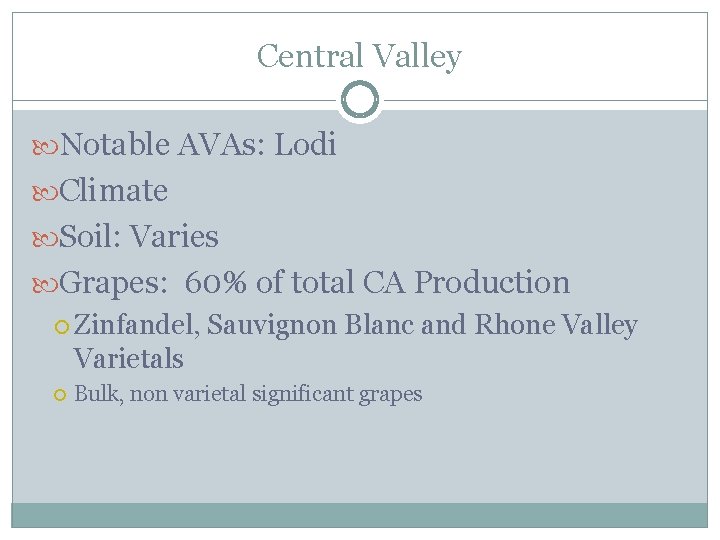 Central Valley Notable AVAs: Lodi Climate Soil: Varies Grapes: 60% of total CA Production