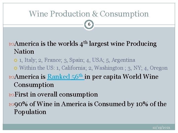 Wine Production & Consumption 6 America is the worlds 4 th largest wine Producing