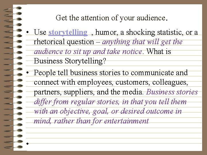 Get the attention of your audience. • Use storytelling , humor, a shocking statistic,
