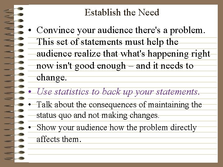 Establish the Need • Convince your audience there's a problem. This set of statements