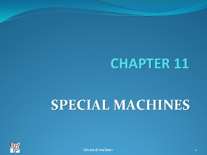 CHAPTER 11 SPECIAL MACHINES Electrical Machines 1 