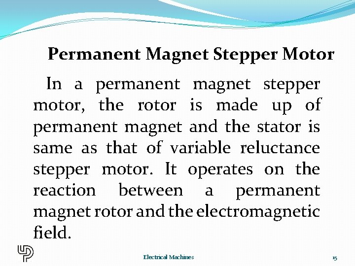 Permanent Magnet Stepper Motor In a permanent magnet stepper motor, the rotor is made