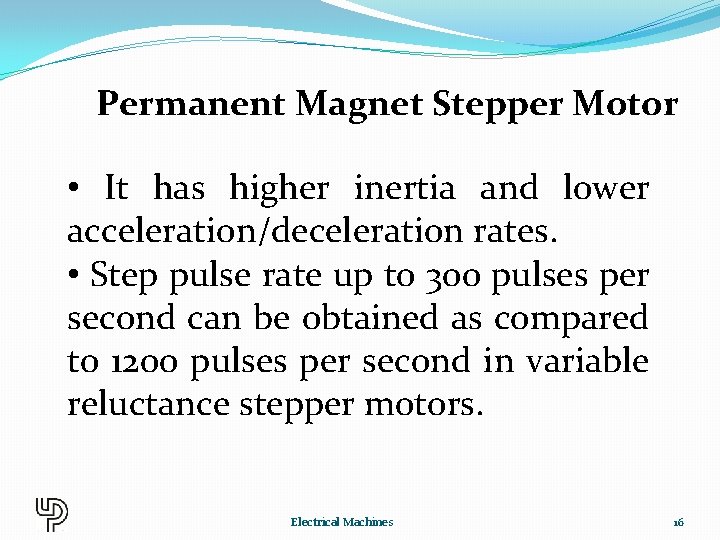 Permanent Magnet Stepper Motor • It has higher inertia and lower acceleration/deceleration rates. •
