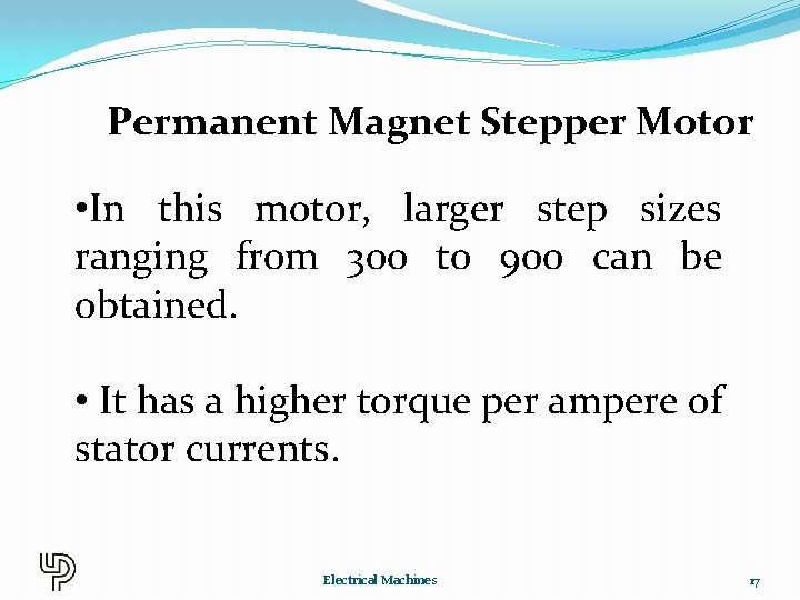 Permanent Magnet Stepper Motor • In this motor, larger step sizes ranging from 300