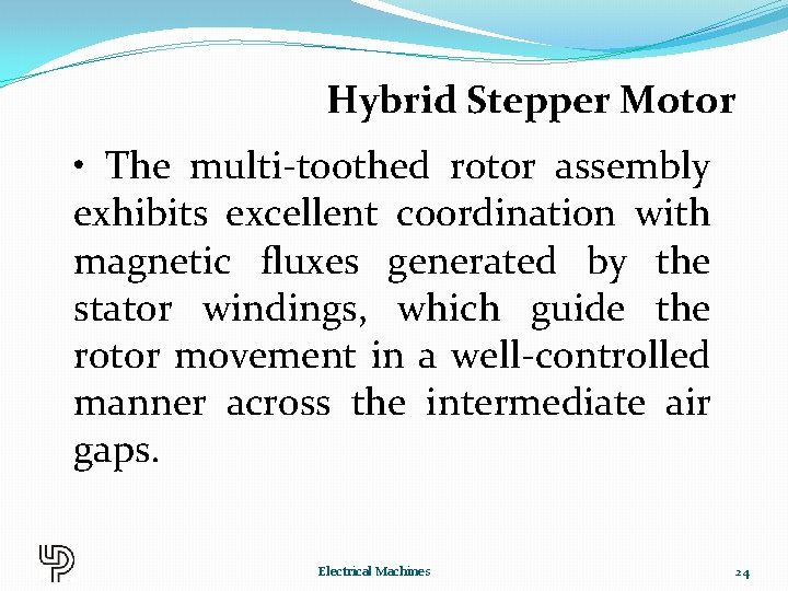 Hybrid Stepper Motor • The multi-toothed rotor assembly exhibits excellent coordination with magnetic fluxes
