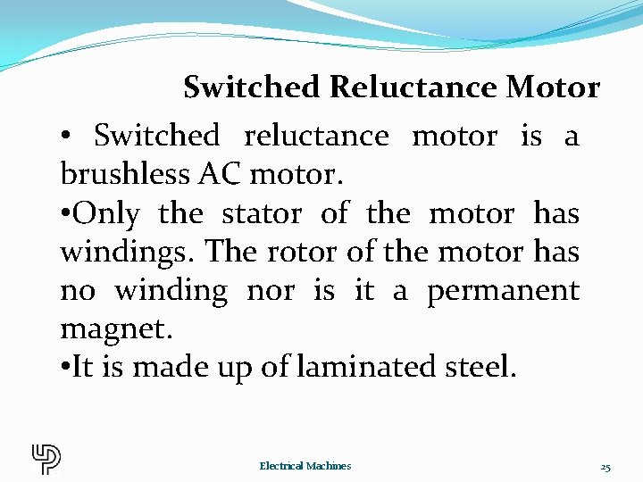 Switched Reluctance Motor • Switched reluctance motor is a brushless AC motor. • Only