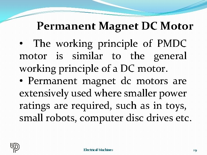 Permanent Magnet DC Motor • The working principle of PMDC motor is similar to