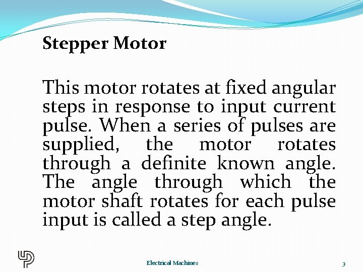 Stepper Motor This motor rotates at fixed angular steps in response to input current