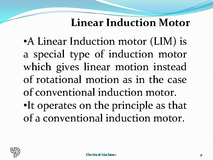 Linear Induction Motor • A Linear Induction motor (LIM) is a special type of
