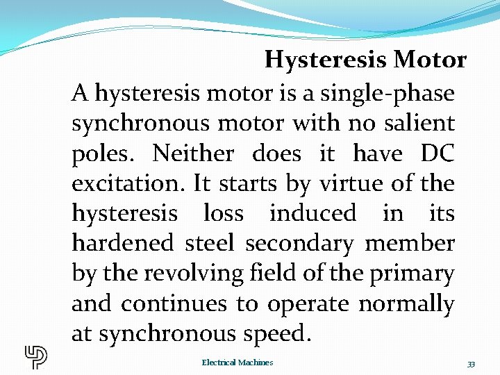 Hysteresis Motor A hysteresis motor is a single-phase synchronous motor with no salient poles.