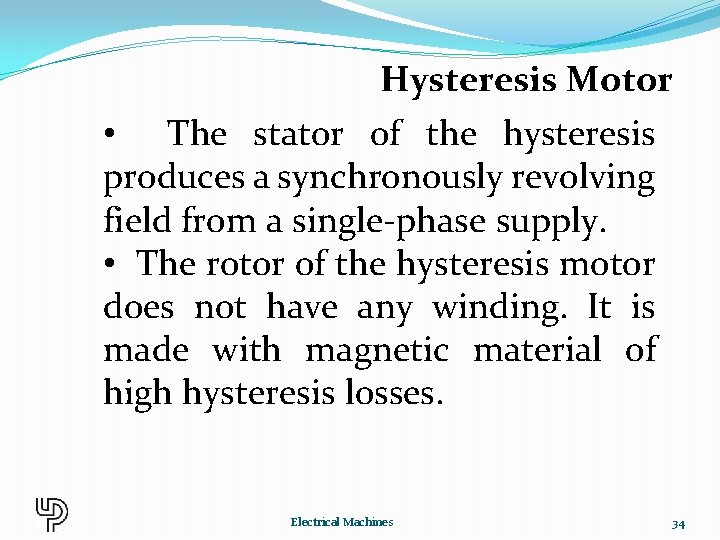 Hysteresis Motor • The stator of the hysteresis produces a synchronously revolving field from