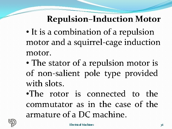 Repulsion–Induction Motor • It is a combination of a repulsion motor and a squirrel-cage