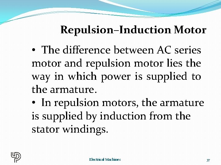 Repulsion–Induction Motor • The difference between AC series motor and repulsion motor lies the