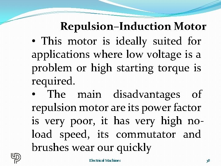 Repulsion–Induction Motor • This motor is ideally suited for applications where low voltage is