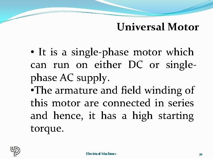 Universal Motor • It is a single-phase motor which can run on either DC