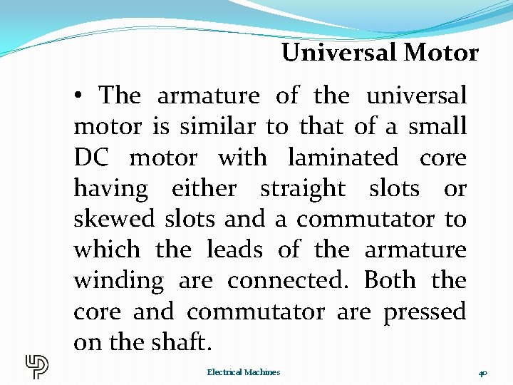 Universal Motor • The armature of the universal motor is similar to that of