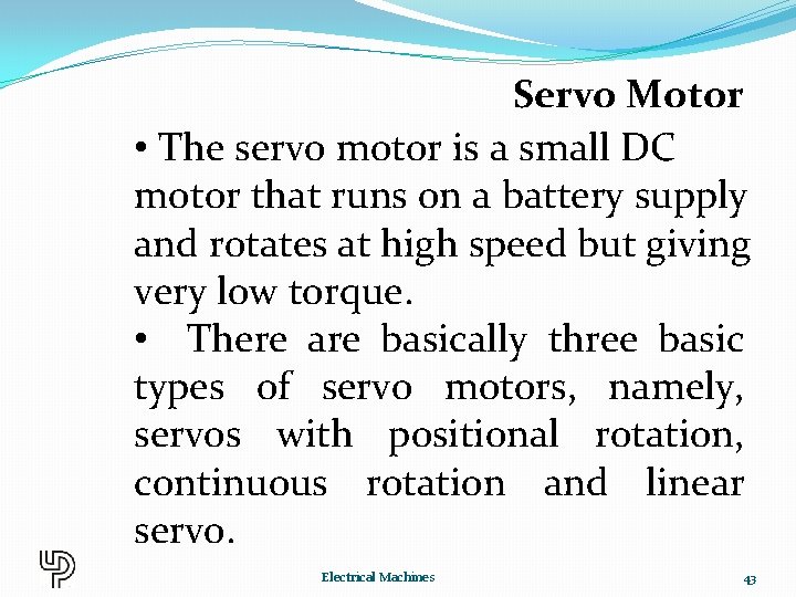 Servo Motor • The servo motor is a small DC motor that runs on