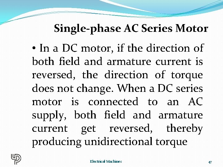 Single-phase AC Series Motor • In a DC motor, if the direction of both