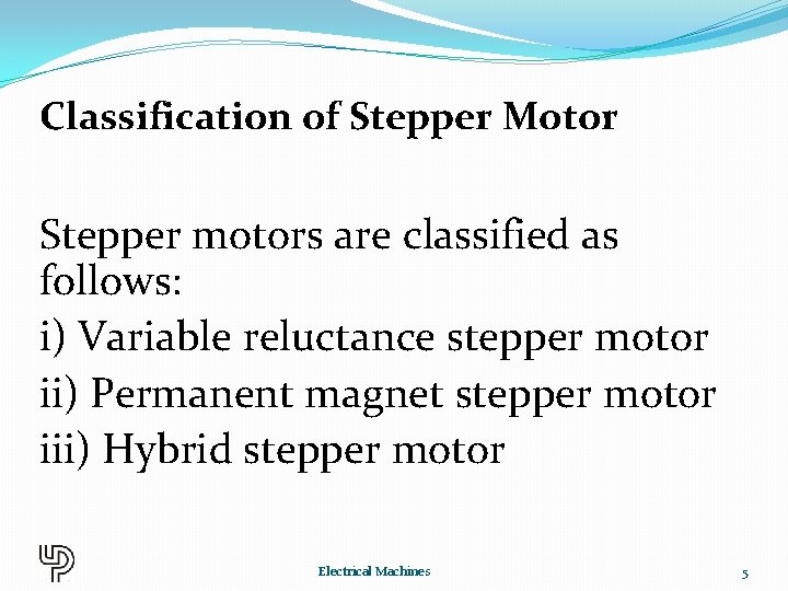 Classification of Stepper Motor Stepper motors are classified as follows: i) Variable reluctance stepper