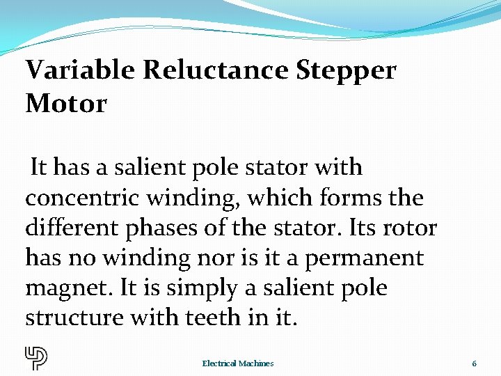 Variable Reluctance Stepper Motor It has a salient pole stator with concentric winding, which