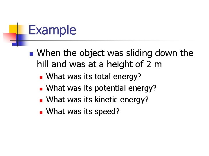 Example n When the object was sliding down the hill and was at a