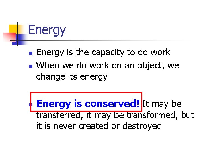 Energy n Energy is the capacity to do work When we do work on