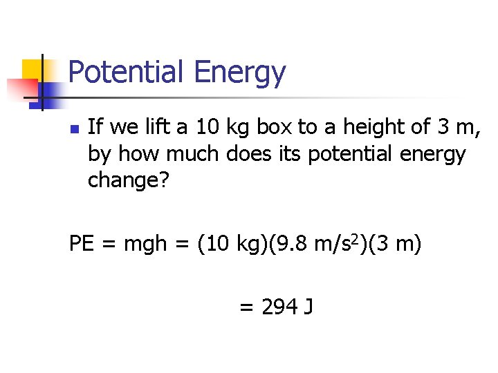 Potential Energy n If we lift a 10 kg box to a height of