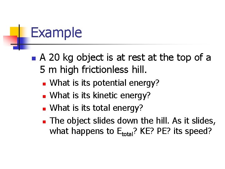 Example n A 20 kg object is at rest at the top of a