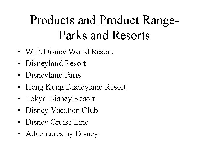 Products and Product Range. Parks and Resorts • • Walt Disney World Resort Disneyland