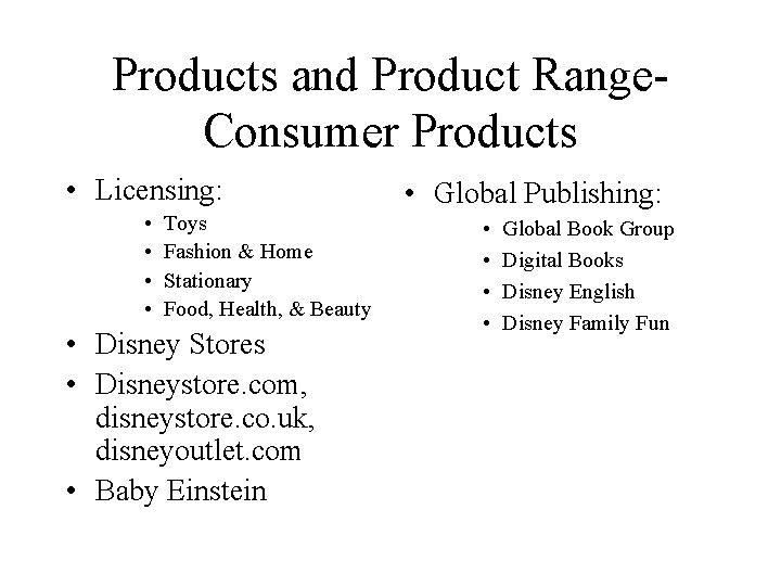 Products and Product Range. Consumer Products • Licensing: • • Toys Fashion & Home