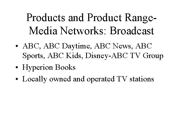 Products and Product Range. Media Networks: Broadcast • ABC, ABC Daytime, ABC News, ABC