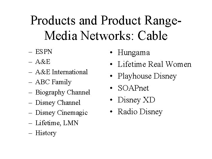 Products and Product Range. Media Networks: Cable – – – – – ESPN A&E