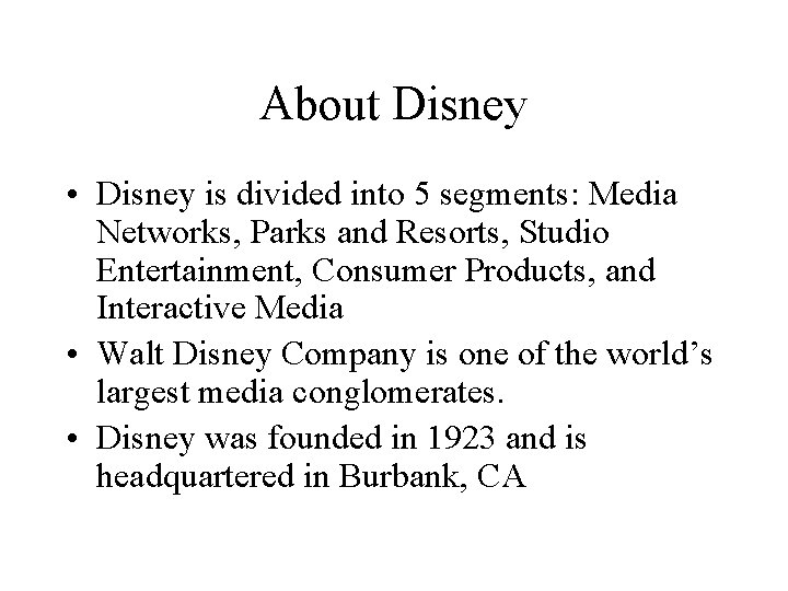 About Disney • Disney is divided into 5 segments: Media Networks, Parks and Resorts,