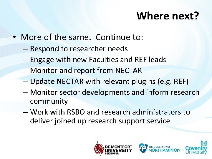 Where next? • More of the same. Continue to: – Respond to researcher needs