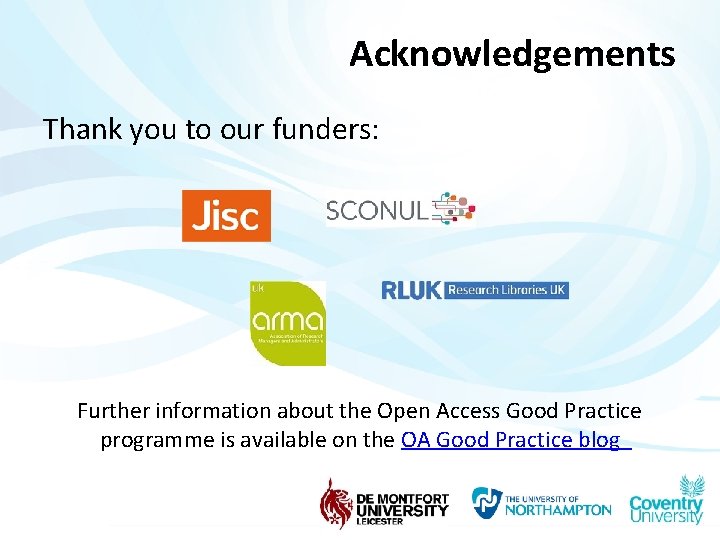 Acknowledgements Thank you to our funders: Further information about the Open Access Good Practice
