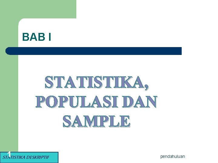 BAB I STATISTIKA, POPULASI DAN SAMPLE 1 STATISTIKA DESKRIPTIF pendahuluan 