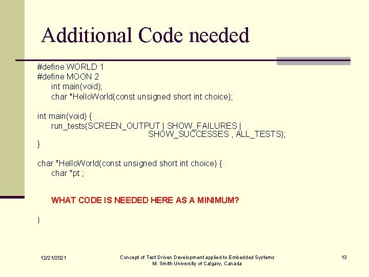 Additional Code needed #define WORLD 1 #define MOON 2 int main(void); char *Hello. World(const