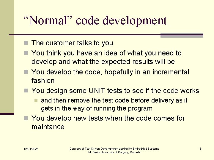 “Normal” code development n The customer talks to you n You think you have