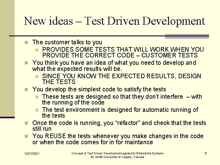 New ideas – Test Driven Development n The customer talks to you PROVIDES SOME