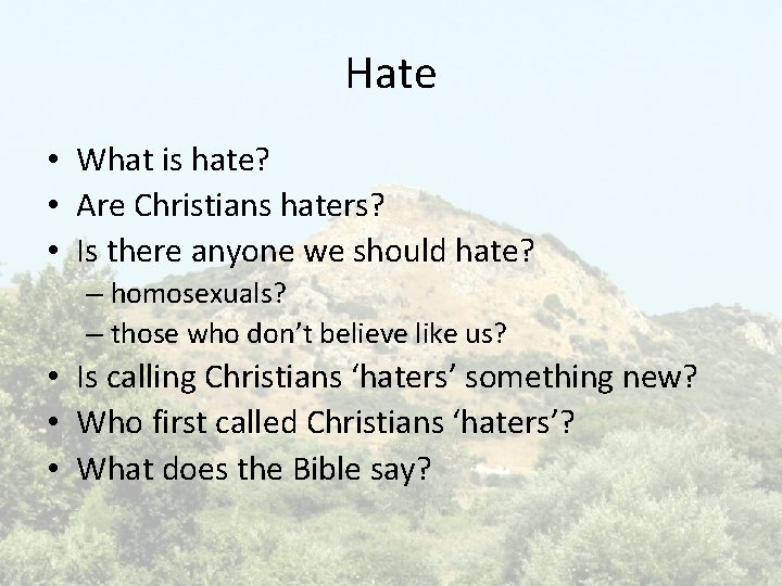 Hate • What is hate? • Are Christians haters? • Is there anyone we