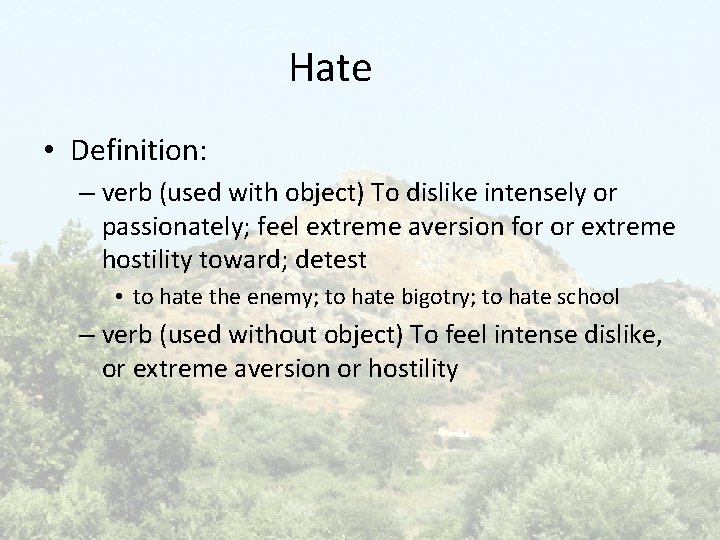 Hate • Definition: – verb (used with object) To dislike intensely or passionately; feel